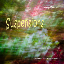 SUSPENSIONS - ambient electronic music - composed by ANDREW WILSON