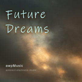 Future Dreams - ambient electronic music - composed by Andrew Wilson