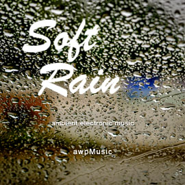 SOFT RAIN - electronic music composed by ANDREW WILSON - awpMusic